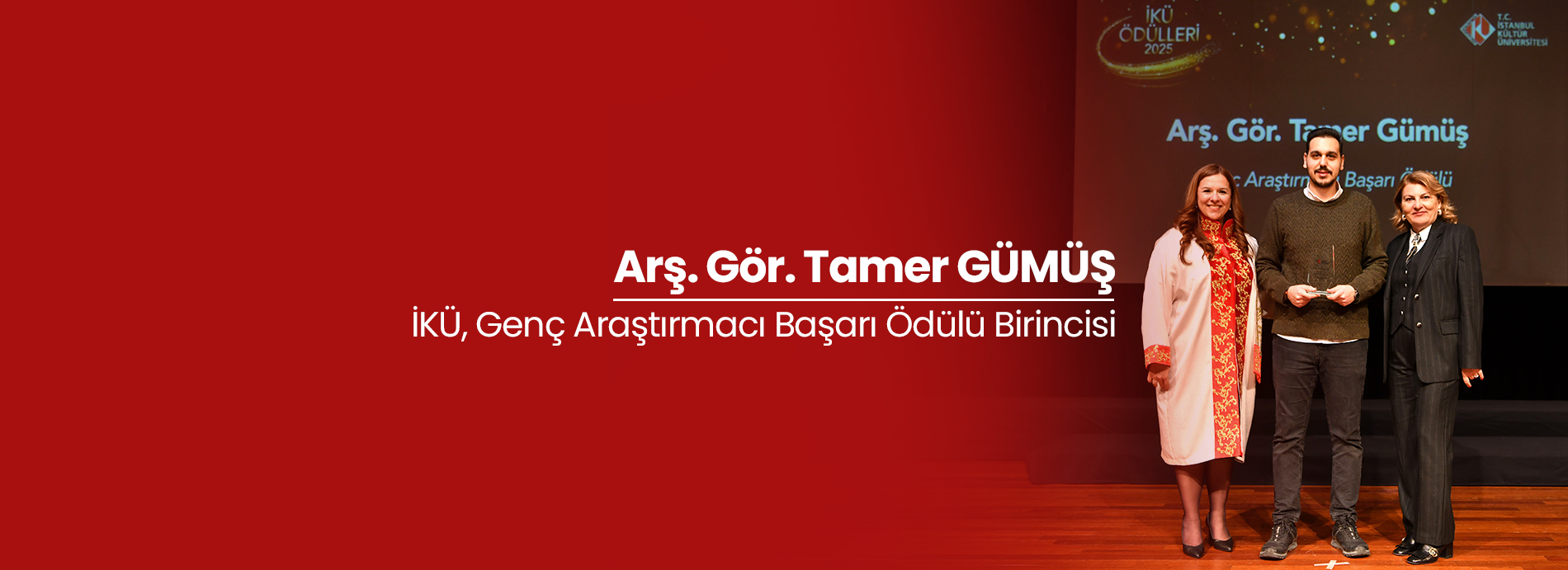 Arş. Gör. Tamer GÜMÜŞ, "İKÜ, Genç Araştırmacı Başarı Ödülü Birincisi"
